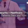 Cybersecurity in Hospitals- How Patient Data Is Protected